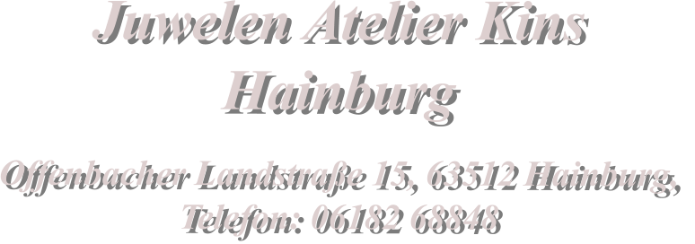 Juwelen Atelier Kins  Hainburg  Offenbacher Landstrae 15, 63512 Hainburg,  Telefon: 06182 68848